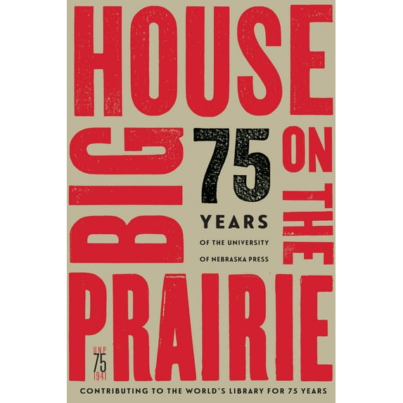 Big House on the Prairie : 75 Years of the University of Nebraska Press (Paperback)