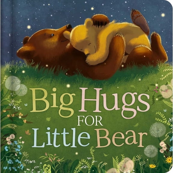 Big Hugs for Little Bear: Padded Board Book, (Board Book)