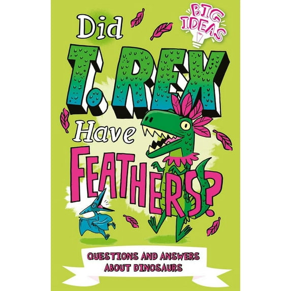 Big Ideas!: Did T. Rex Have Feathers?: Questions and Answers about Dinosaurs (Paperback)