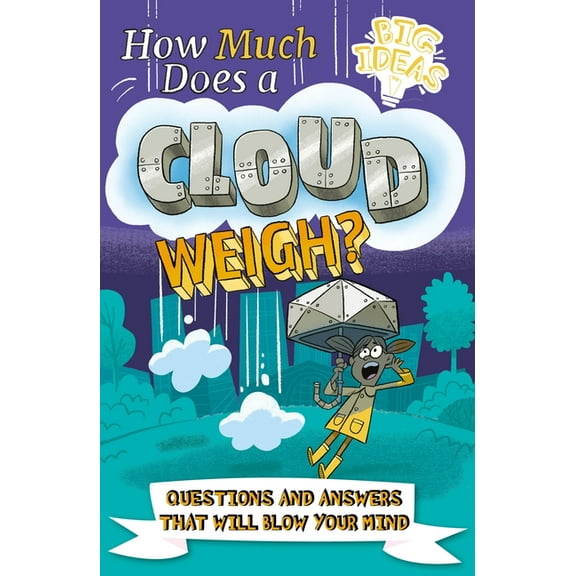 Big Ideas! How Much Does a Cloud Weigh?: Questions and Answers That Will Blow Your Mind, (Paperback)