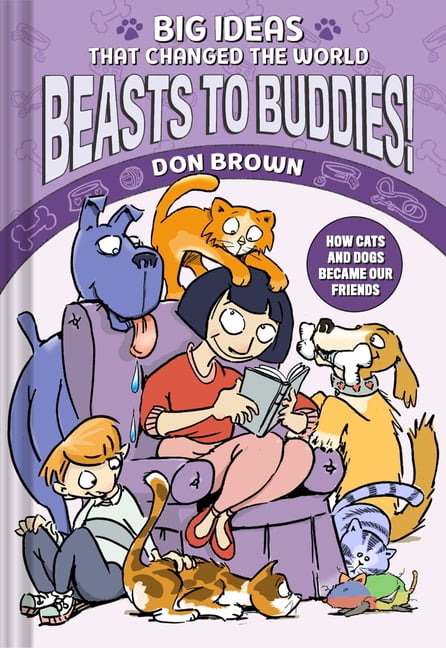 Big Ideas That Changed the World Beasts to Buddies!: How Cats and Dogs Became Our Friends, (Hardcover)