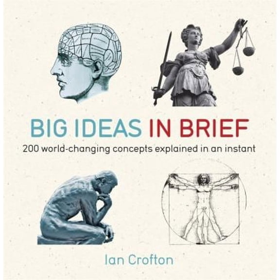 Pre-Owned Big Ideas in Brief: 200 World-Changing Concepts Explained In An Instant (In MInutes) (Paperback) 1780871457 9781780871455