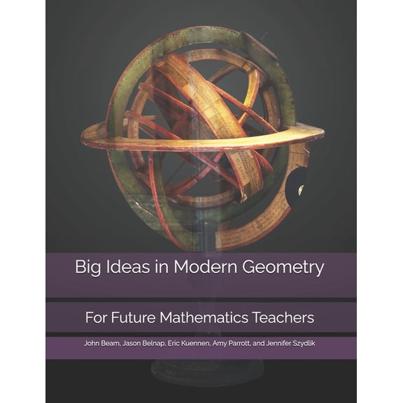 Big Ideas in Mathematics for Future Teac Big Ideas in Modern Geometry: For Future Mathematics Teachers, (Paperback)