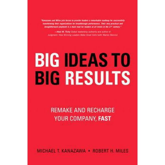 Pre-Owned Big Ideas to Big Results: Remake and Recharge Your Company, Fast (Hardcover) 0132344785 9780132344784
