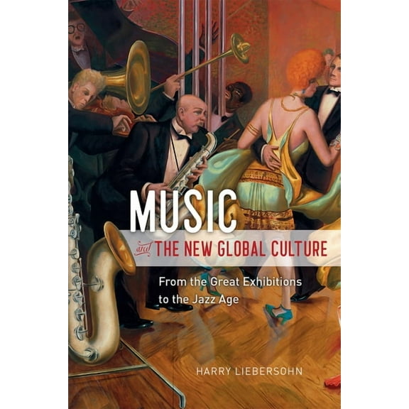 Big Issues in Music: Music and the New Global Culture : From the Great Exhibitions to the Jazz Age (Edition 1) (Hardcover)