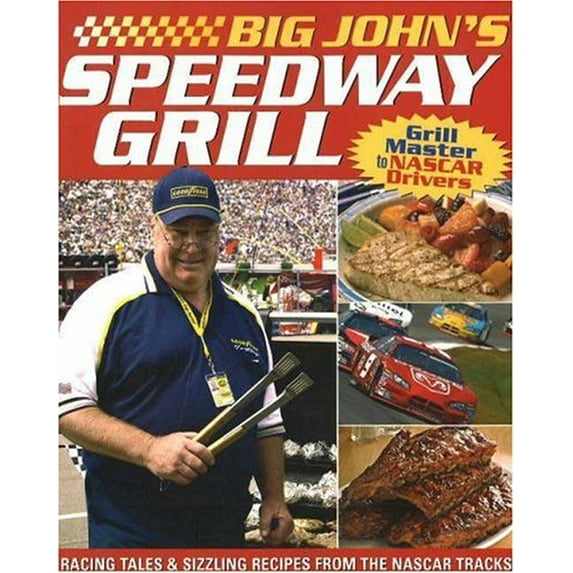 Pre-Owned Big John's Speedway Grill: Racing Tales and Sizzling Recipes from the NASCAR Tracks Paperback
