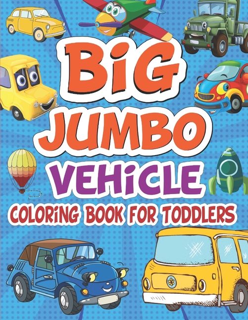 go:　tractors,　pages　trains,　For　Vehicle　Cars,　Toddles　things　of　Coloring　100　Toddlers　Book　book　Big　(Paperback)　trucks　Jumbo　that　coloring