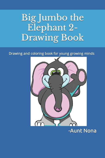 Big Jumbo the Elephant 2-Drawing Book: Drawing and coloring book for young growing minds (Paperback)
