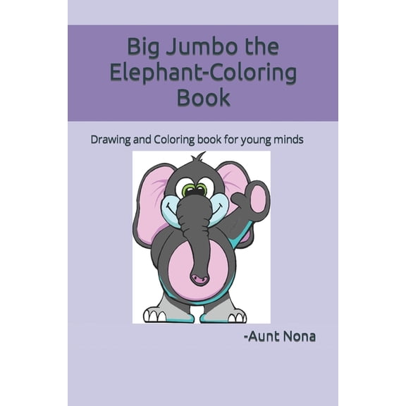 Big Jumbo the Elephant-Coloring Book: Drawing and Coloring book for young minds (Paperback)