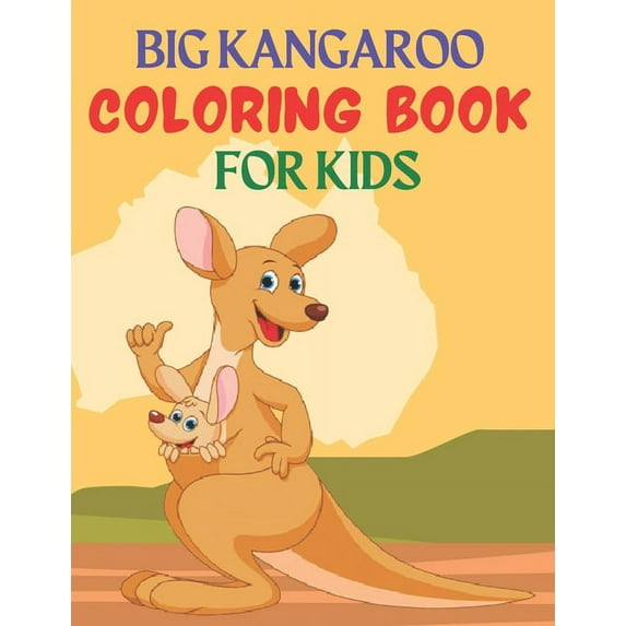 Big Kangaroo Coloring Book for Kids: Great Gift for kids Boys & Girls. A book type of kids awesome and a sweet animals Coloring Page.62 pages of Fun! kids Coloring Pages for Animal Lovers. (Paperback)
