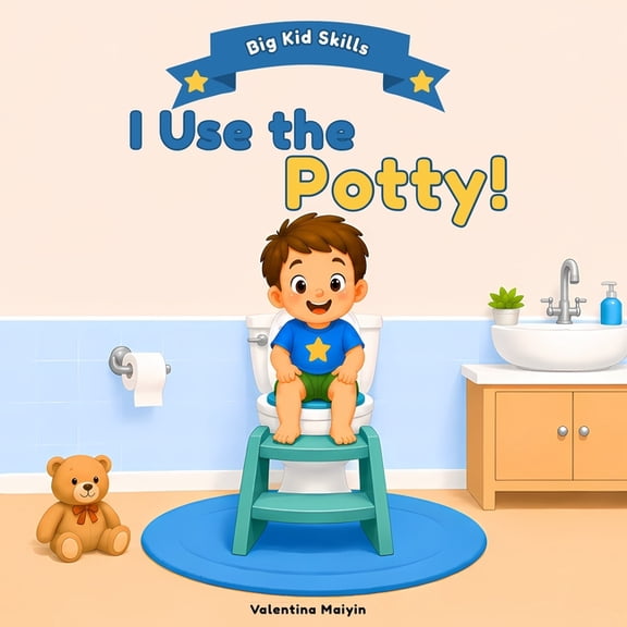 Big Kid Skills I Use the Potty!: A Positive Reinforcement Potty Training Book for Toddlers and Toddler Boys, (Paperback)