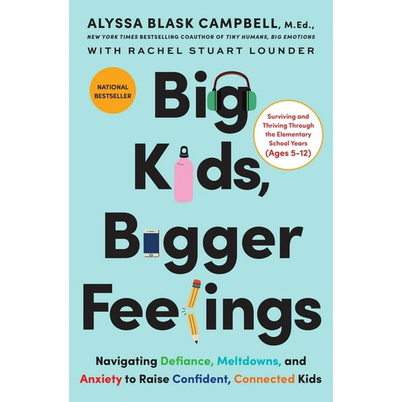Big Kids, Bigger Feelings: Navigating Defiance, Meltdowns, and Anxiety to Raise Confident, Connected Kids, (Hardcover)