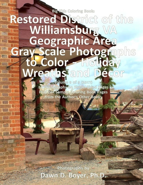 Big Kids Coloring Books Big Kids Coloring Book District Williamsburg VA Geographic Area: Gray Scale Photos to Color - Holiday Wreaths , Book 80, (Paperback)