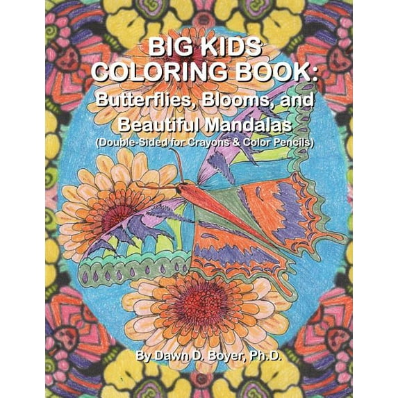 Big Kids Coloring Books: Big Kids Coloring Book: Butterflies, Blooms, and Beautiful Mandalas: Double-sided for Crayons and Color Pencils (Paperback)