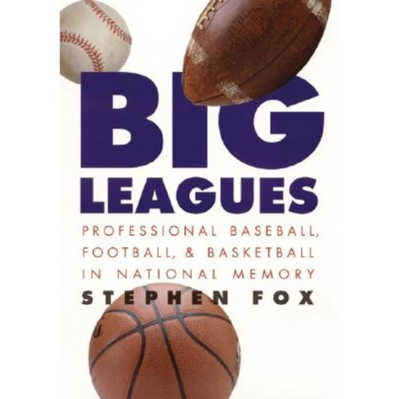 Pre-Owned Big Leagues: Professional Baseball, Football, and Basketball in National Memory (Paperback 9780803268968) by Stephen Fox