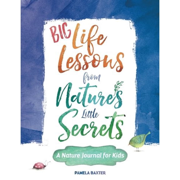 Pre-Owned Big Life Lessons from Nature's Little Secrets: A Nature Journal for Kids (Paperback) 0988463601 9780988463608
