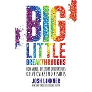 Pre-Owned Big Little Breakthroughs: How Small, Everyday Innovations Drive Oversized Results (Hardcover) 1642936774 9781642936773