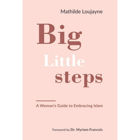 Pre-Owned Big Little Steps: A Woman's Guide to Embracing Islam (Paperback) 1847741274 9781847741271