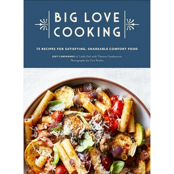 Big Love Cooking : 75 Recipes for Satisfying, Shareable Comfort Food (Hardcover)