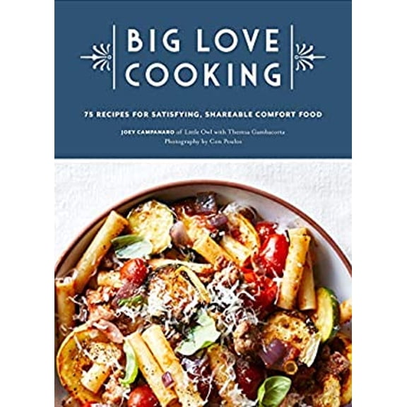Pre-Owned Big Love Cooking: 75 Recipes for Satisfying, Shareable Comfort Food (Hardcover) 1452178631 9781452178639