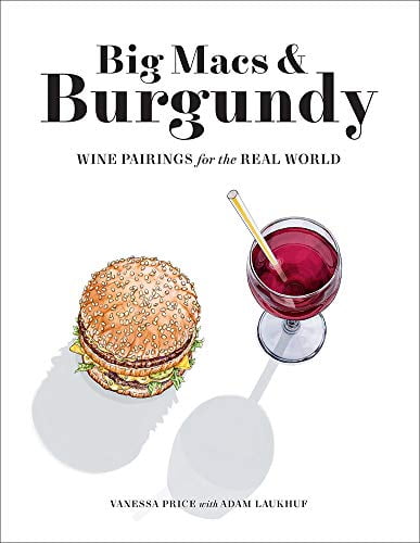 Pre-Owned Big Macs \u0026 Burgundy: Wine Pairings for the Real World Paperback