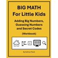 thumbnail image 1 of Big Math for Little Kids BIG MATH for Little Kids: Adding Big Numbers, Guessing Numbers and Secret Codes (Workbook), Book 10, (Paperback), 1 of 1