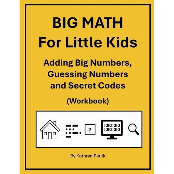 Big Math for Little Kids BIG MATH for Little Kids: Adding Big Numbers, Guessing Numbers and Secret Codes (Workbook), Book 10, (Paperback)