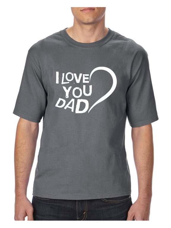 Big Men's T-Shirt - Dad I Love You