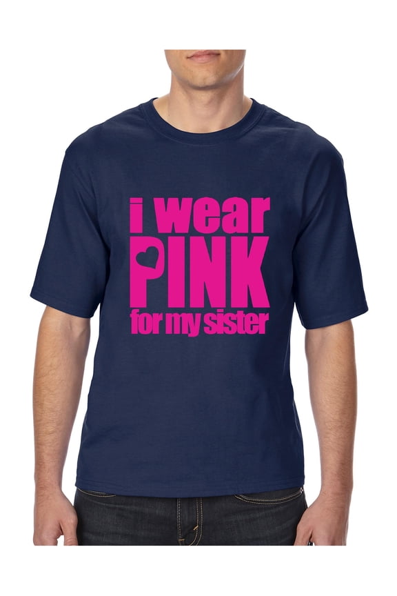 Big Men's T-Shirt - I Wear Pink For My Sister