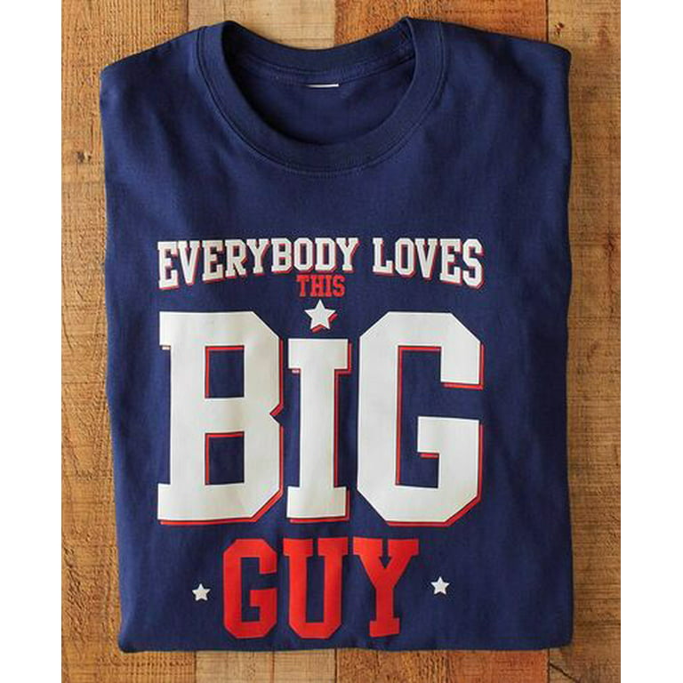 Everybody Loves A Big Guy Printed Tee Shirt