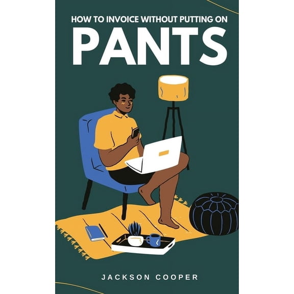 Big Millions How to Invoice Without Putting on Pants, Book 1, (Paperback)