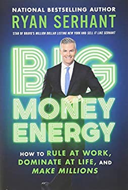 Pre-Owned Big Money Energy: How to Rule at Work, Dominate at Life, and Make Millions (Hardcover) by Ryan Serhant