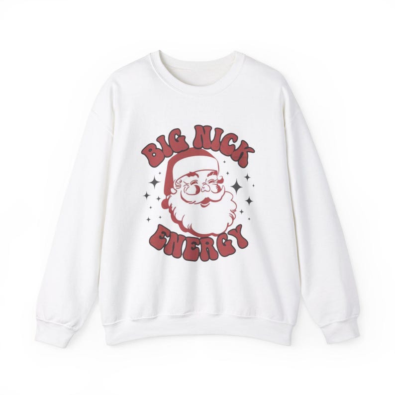 Big Nick Energy sweatshirt Funny Santa sweatshirt Cute Xmas