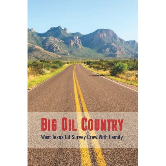 Big Oil Country : West Texas Oil Survey Crew With Family: Texas Oil Company (Paperback)