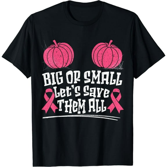 Big Or Small Let's Save Them All Breast Cancer Halloween T-Shirt