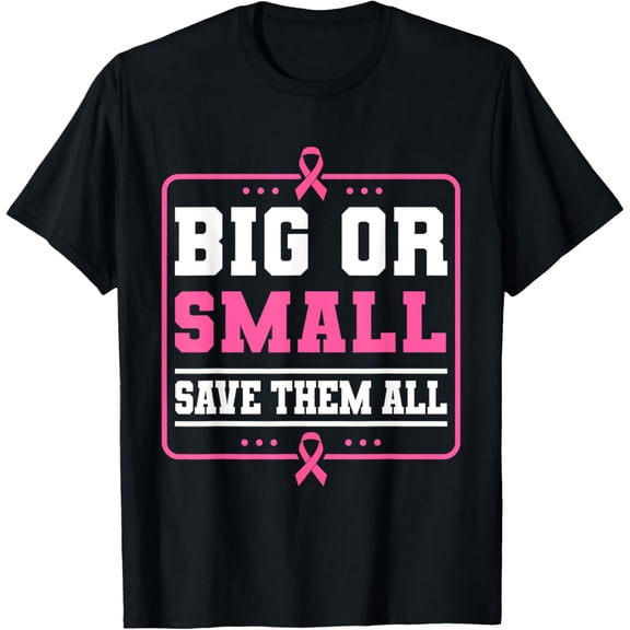 Big Or Small Save Them All Breast Cancer Awareness T-Shirt