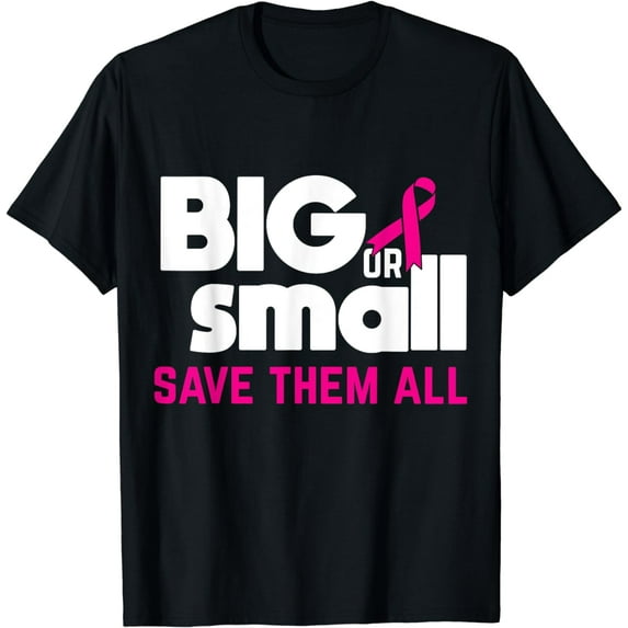 Big Or Small Save Them All Cool Breast Cancer Awareness Gift T-Shirt