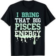 thumbnail image 1 of Big Pisces Energy Drip Men Women Zodiac Sign Birthday Season T-Shirt, 1 of 5