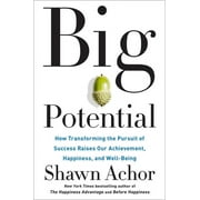 SHAWN ACHOR Big Potential: How Transforming the Pursuit of Success Raises Our Achievement, Happiness, and Well-Being, (Hardcover)