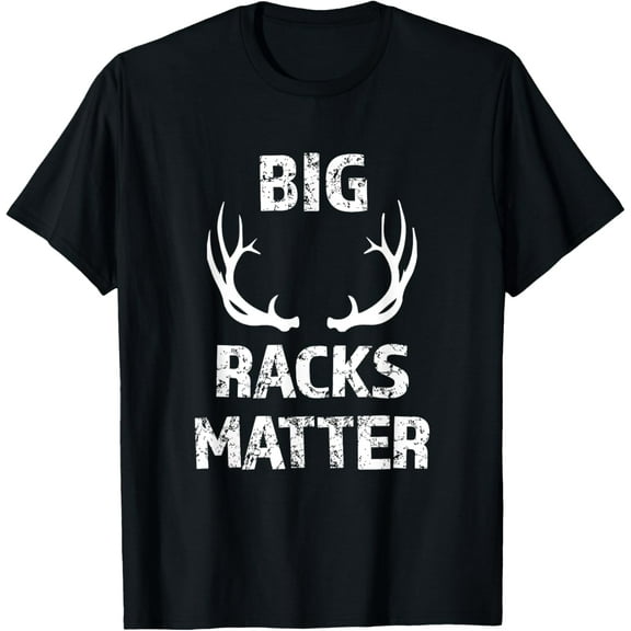 Big Racks Matter funny Deer Buck Hunting Men's Hunter Shirt T-Shirt