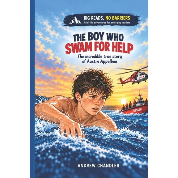 Big Reads, No Barriers. The Boy Who Swam For Help: The incredible true story of 13 year old Austin Appelbee (Big Reads, No Barriers. Book 4), Book 4, (Paperback)