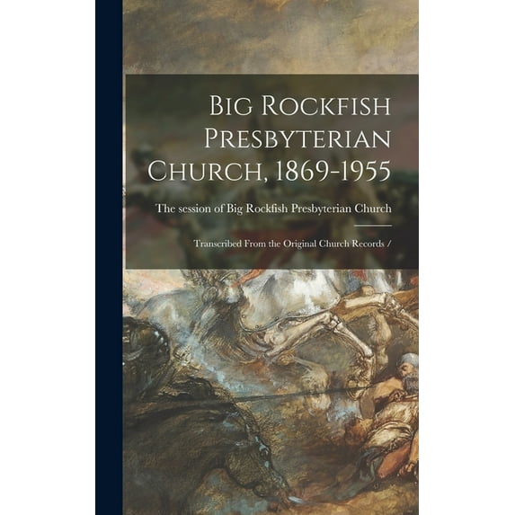 Big Rockfish Presbyterian Church, 1869-1955: Transcribed From the Original Church Records /, (Hardcover)