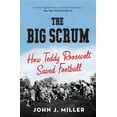 thumbnail image 1 of The Big Scrum: How Teddy Roosevelt Saved Football, (Paperback), 1 of 1
