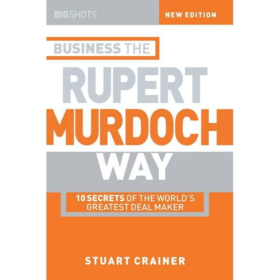 Big Shots: Business the Rupert Murdoch Way: 10 Secrets of the World's Greatest Deal Maker (Paperback)