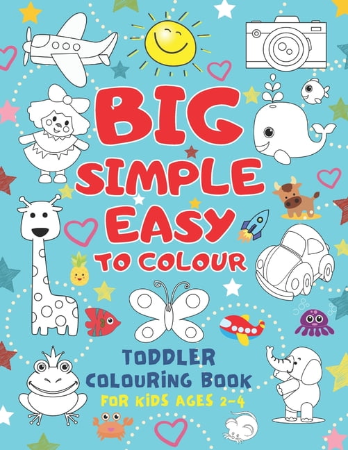 Big Simple Easy To Colour Toddlers Colouring Book For Kids Ages 2-4 ...