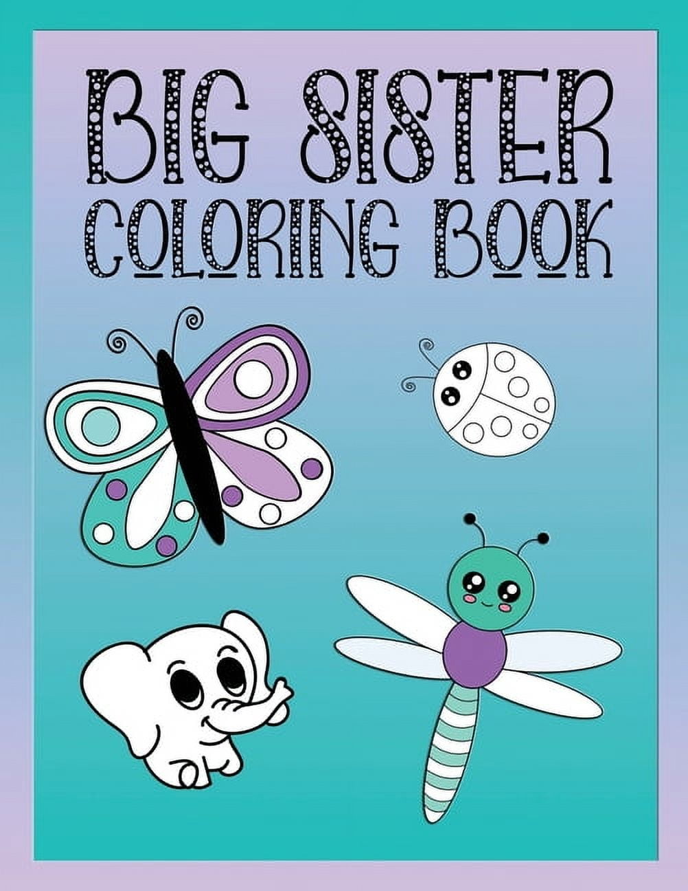 Big Sister Coloring Book: Animals, Butterflies, and Toys Color and Draw ...