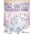 thumbnail image 1 of Big Sister Colouring Book: Perfect For Big Sister Ages 2-6: Cute Gift Idea for Toddlers, Colouring Pages for Ocean and S, (Paperback), 1 of 1