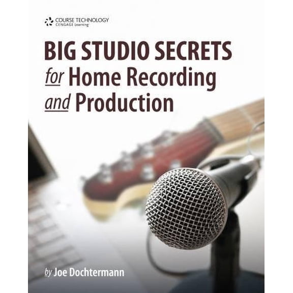 Pre-Owned Big Studio Secrets for Home Recording and Production (Paperback) 1435455053 9781435455054