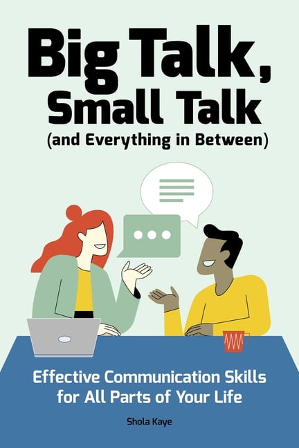 Big Talk, Small Talk (and Everything in Between) : Effective Communication Skills for All Parts of Your Life (Paperback)