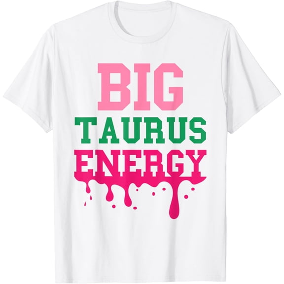 Big Taurus Energy Women Zodiac Sign Drip Birthday Vibe Funny T-Shirt
